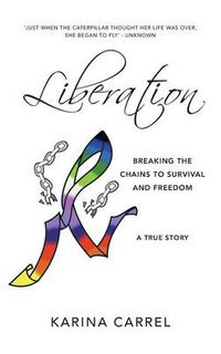 Cover image for Liberation: Breaking the Chains to Survival and Freedom - A True Story