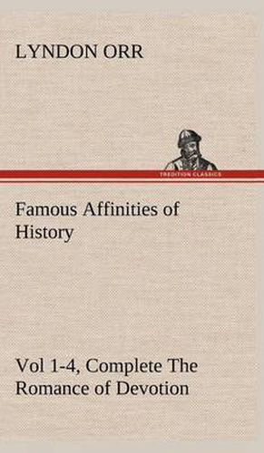 Cover image for Famous Affinities of History, Vol 1-4, Complete The Romance of Devotion