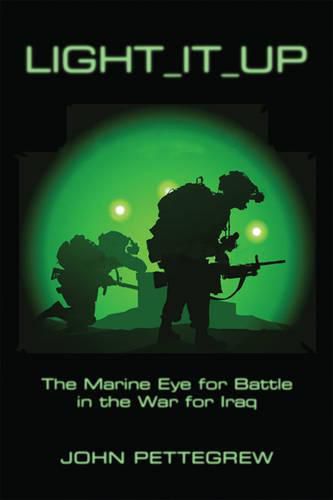 Cover image for Light It Up: The Marine Eye for Battle in the War for Iraq