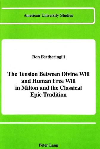 Cover image for The Tension Between Divine Will and Human Free Will in Milton and the Classical Epic Tradition