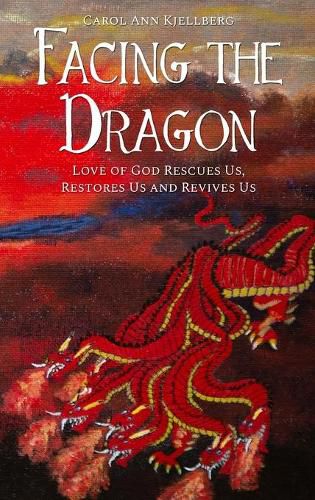 Cover image for Facing the Dragon: Love of God Rescues Us, Restores Us and Revives Us