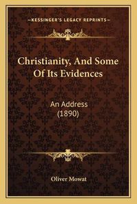 Cover image for Christianity, and Some of Its Evidences: An Address (1890)