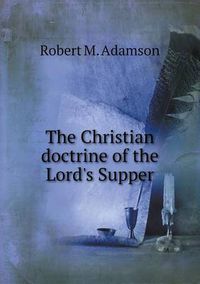 Cover image for The Christian doctrine of the Lord's Supper