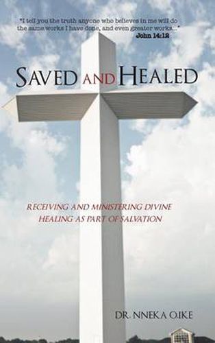 Cover image for Saved and Healed: Receiving and Ministering Divine Healing as Part of Salvation