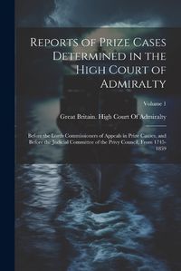 Cover image for Reports of Prize Cases Determined in the High Court of Admiralty