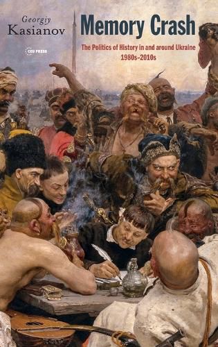 Cover image for Memory Crash: Politics of History in and Around Ukraine, 1980s-2010s