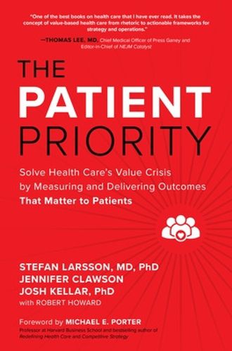 Cover image for The Patient Priority: Solve Health Care's Value Crisis by Measuring and Delivering Outcomes That Matter to Patients