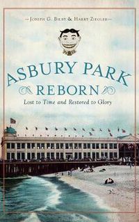 Cover image for Asbury Park Reborn: Lost to Time and Restored to Glory