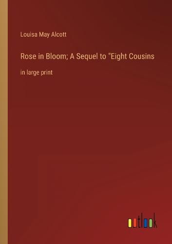 Cover image for Rose in Bloom; A Sequel to Eight Cousins