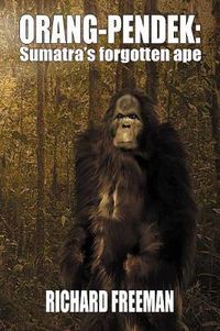 Cover image for Orang Pendek: Sumatra's Forgotten Ape