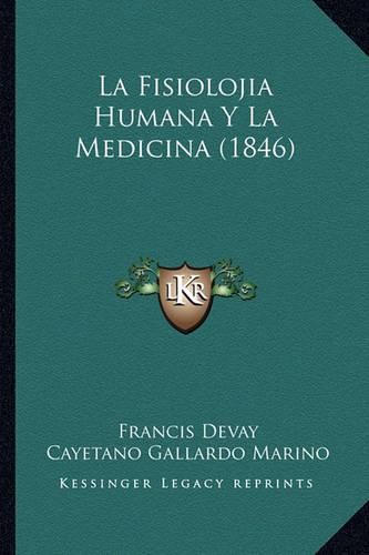 Cover image for La Fisiolojia Humana y La Medicina (1846)