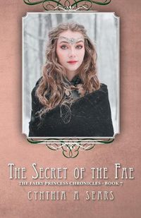 Cover image for The Secret of the Fae: The Fairy Princess Chronicles - Book 7