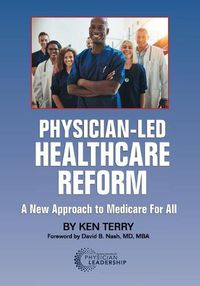 Cover image for Physician-Led Healthcare Reform: A New Approach to Medicare For All