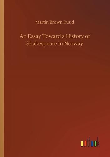 An Essay Toward a History of Shakespeare in Norway