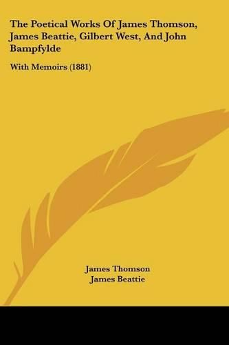 Cover image for The Poetical Works of James Thomson, James Beattie, Gilbert West, and John Bampfylde: With Memoirs (1881)