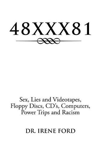 Cover image for 48xxx81: Sex, Lies and Videotapes, Floppy Discs, CD's, Computers, Power Trips and Racism