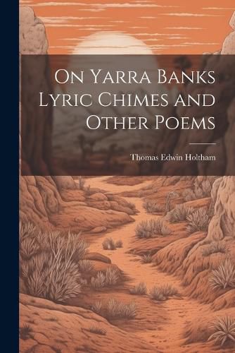 Cover image for On Yarra Banks Lyric Chimes and Other Poems
