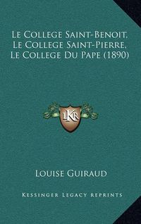 Cover image for Le College Saint-Benoit, Le College Saint-Pierre, Le College Du Pape (1890)