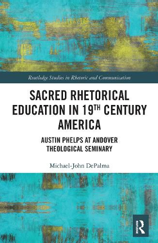 Sacred Rhetorical Education in 19th Century America: Austin Phelps at Andover Theological Seminary