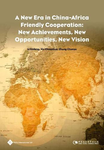 Cover image for A New Era in China-Africa Friendly Cooperation: New Achievements, New Opportunities, New Vision