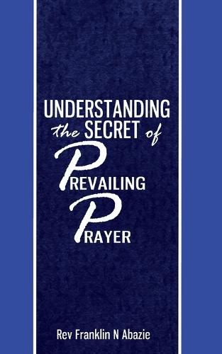 Cover image for Understanding the secret of Prevailing Prayers: Prevailing Prayers