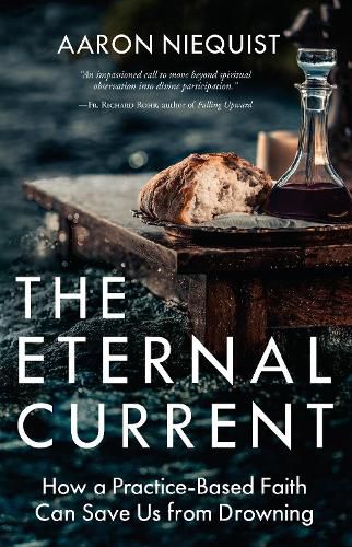 Cover image for The Eternal Current: How a Practice-Based Faith Can Save Us from Drowning