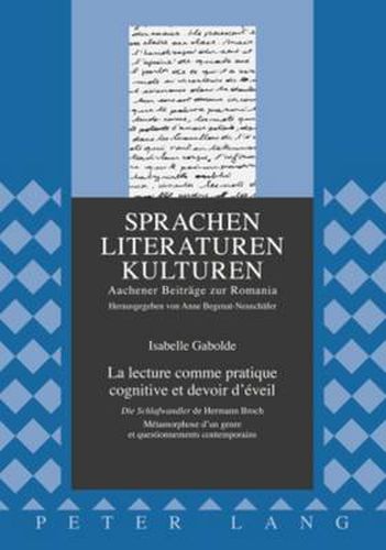 Cover image for La lecture comme pratique cognitive et devoir d'eveil: Die Schlafwandler  de Hermann Broch- Metamorphose d'un genre et questionnements contemporains