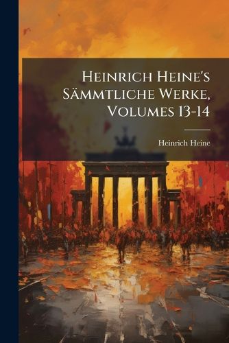 Cover image for Heinrich Heine's Smmtliche Werke, Volumes 13-14