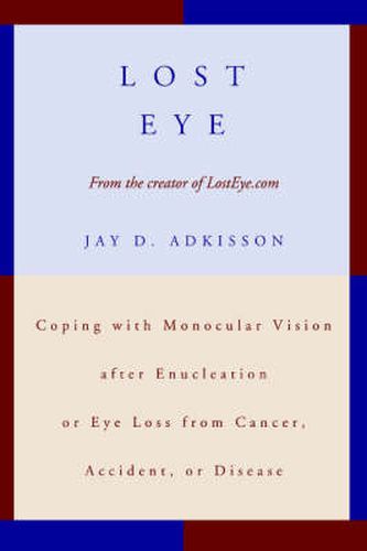 Cover image for Lost Eye: Coping with Monocular Vision After Enucleation or Eye Loss from Cancer, Accident, or Disease