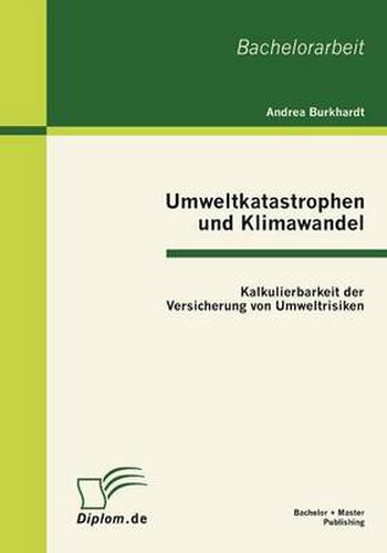 Cover image for Umweltkatastrophen und Klimawandel: Kalkulierbarkeit der Versicherung von Umweltrisiken