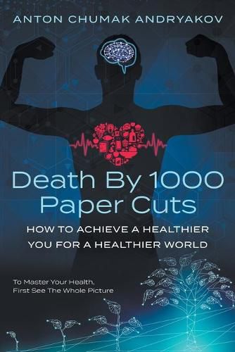 Cover image for Death by 1,000 Paper Cuts: How to Achieve a Healthier You For a Healthier World