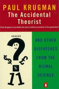 Cover image for The Accidental Theorist: And Other Dispatches from the Dismal Science