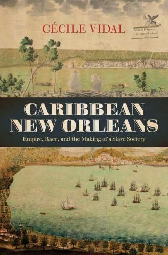 Cover image for Caribbean New Orleans: Empire, Race, and the Making of a Slave Society