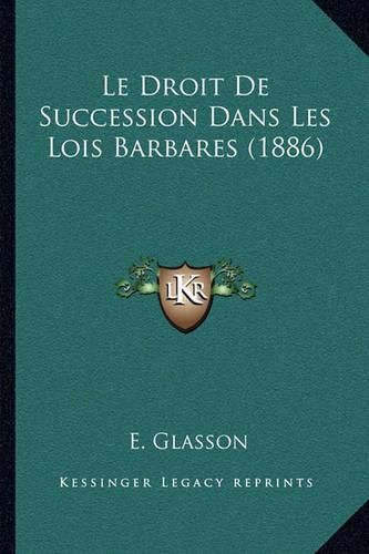 Cover image for Le Droit de Succession Dans Les Lois Barbares (1886)