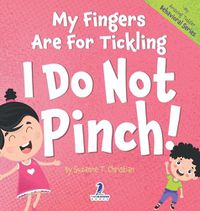 Cover image for My Fingers Are For Tickling. I Do Not Pinch!