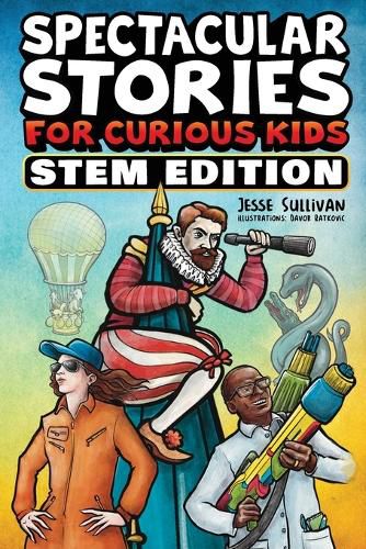 Cover image for Spectacular Stories for Curious Kids STEM Edition: Fascinating Tales from Science, Technology, Engineering, & Mathematics to Inspire & Amaze Young Readers