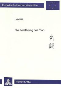 Cover image for Die Zerstoerung Des Tiao: Untersuchungen Zu Gegenwaertigen Veraenderungen in Der Chinesischen Musik Am Beispiel Der Solomusik Fuer Das Zheng (Woelbbrettzither)