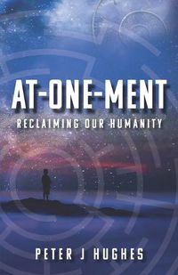 Cover image for At-One-Ment: Reclaiming Our Humanity