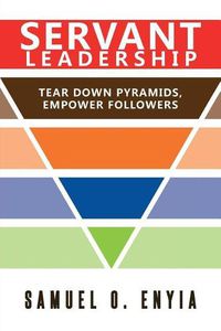 Cover image for Servant Leadership: Tear down Pyramids, Empower Followers