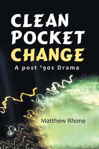 Cover image for Clean Pocket Change: A Post '90S Drama