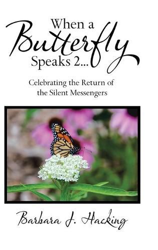 Cover image for When a Butterfly Speaks 2 Celebrating the Return of the Silent Messengers: 111 True Stories of Mystical Monarch Moments Blending Science, Spirituality and a Touch of Numerology