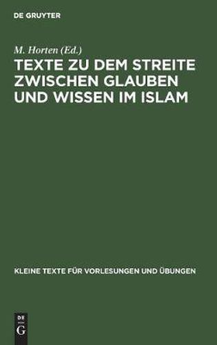 Cover image for Texte Zu Dem Streite Zwischen Glauben Und Wissen Im Islam: Die Lehre Vom Propheten Und Der Offenbarung Bei Den Islamischen Philosophen Farabi, Avicenna Und Averraes