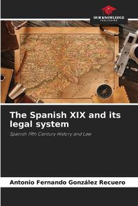 Cover image for The Spanish XIX and its legal system