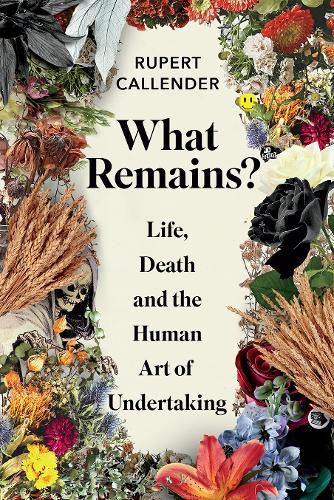 What Remains?: Life, Death and the Human Art of Undertaking