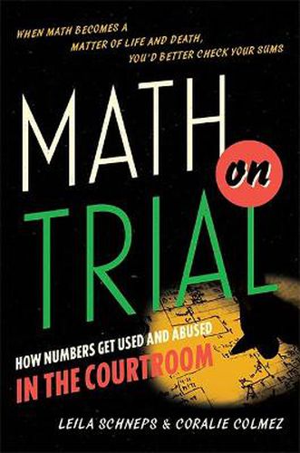 Cover image for Math on Trial: How Numbers Get Used and Abused in the Courtroom