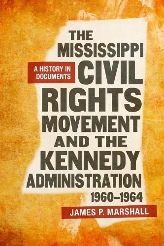 Cover image for The Mississippi Civil Rights Movement and the Kennedy Administration, 1960-1964: A History in Documents