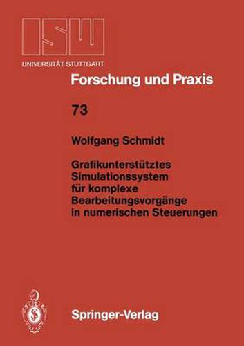 Cover image for Grafikunterstutztes Simulationssystem fur komplexe Bearbeitungsvorgange in numerischen Steuerungen