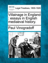 Cover image for Villainage in England: Essays in English Mediaeval History.