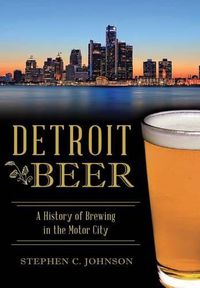 Cover image for Detroit Beer: A History of Brewing in the Motor City