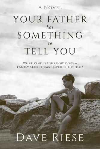 Cover image for Your Father has Something to Tell You: What kind of shadow does a family secret cast over the child?